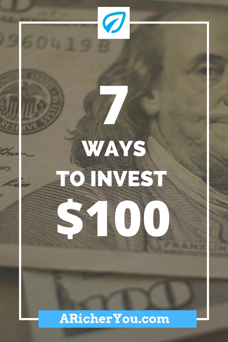 7 Ways To Invest $100 - A Richer You