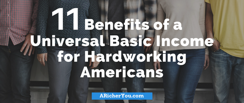 11 Benefits of a Universal Basic Income for Hardworking Americans
