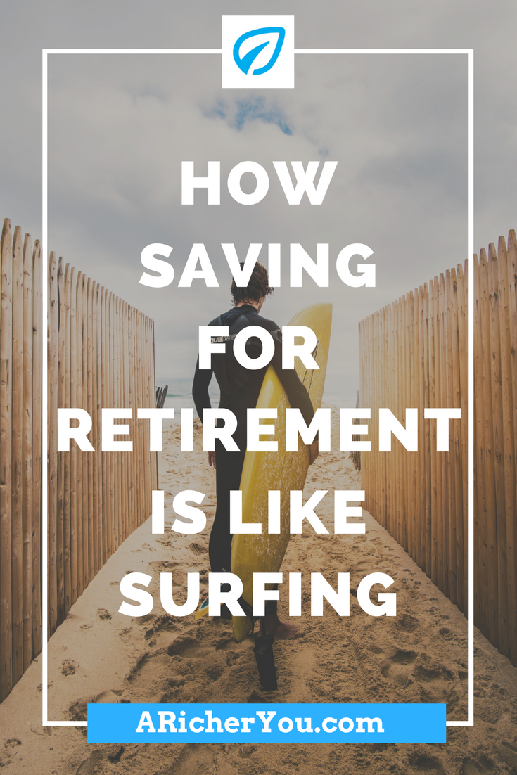 How Saving For Retirement is Like Surfing - A Richer You